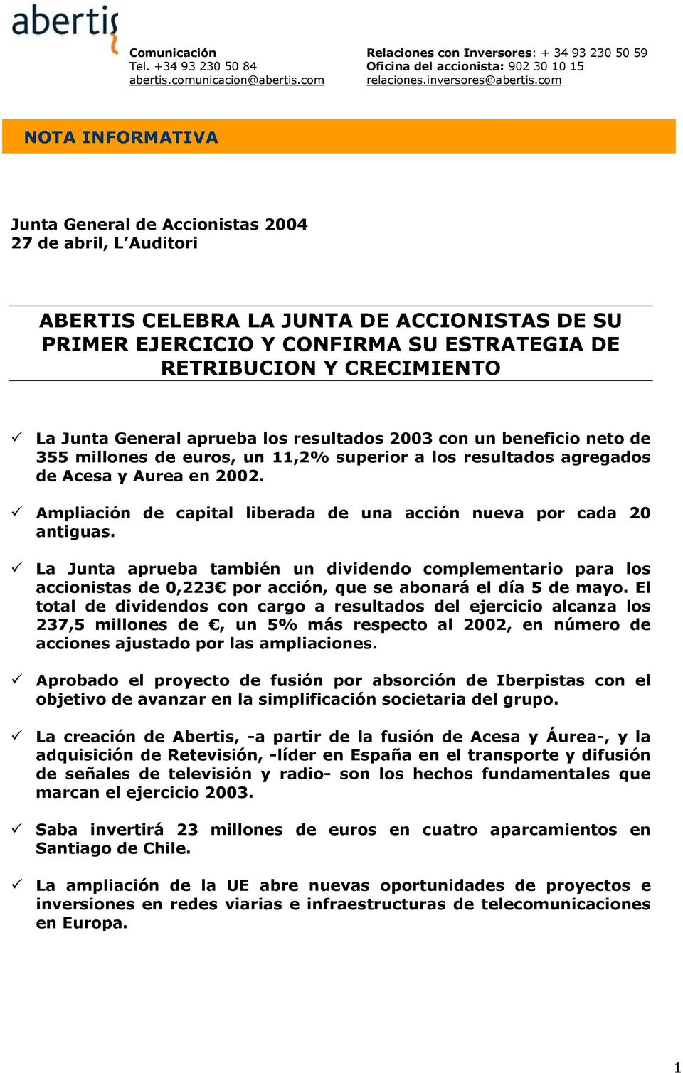 CRECIMIENTO La Junta General aprueba los resultados 23 con un beneficio neto de 355 millones de euros, un 11,2% superior a los resultados agregados de Acesa y Aurea en 22.