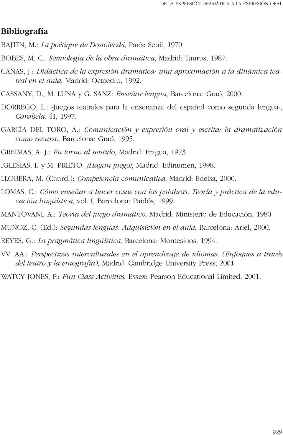 : «Juegos teatrales para la enseñanza del español como segunda lengua», Carabela, 41, 1997. GARCÍA DEL TORO, A.