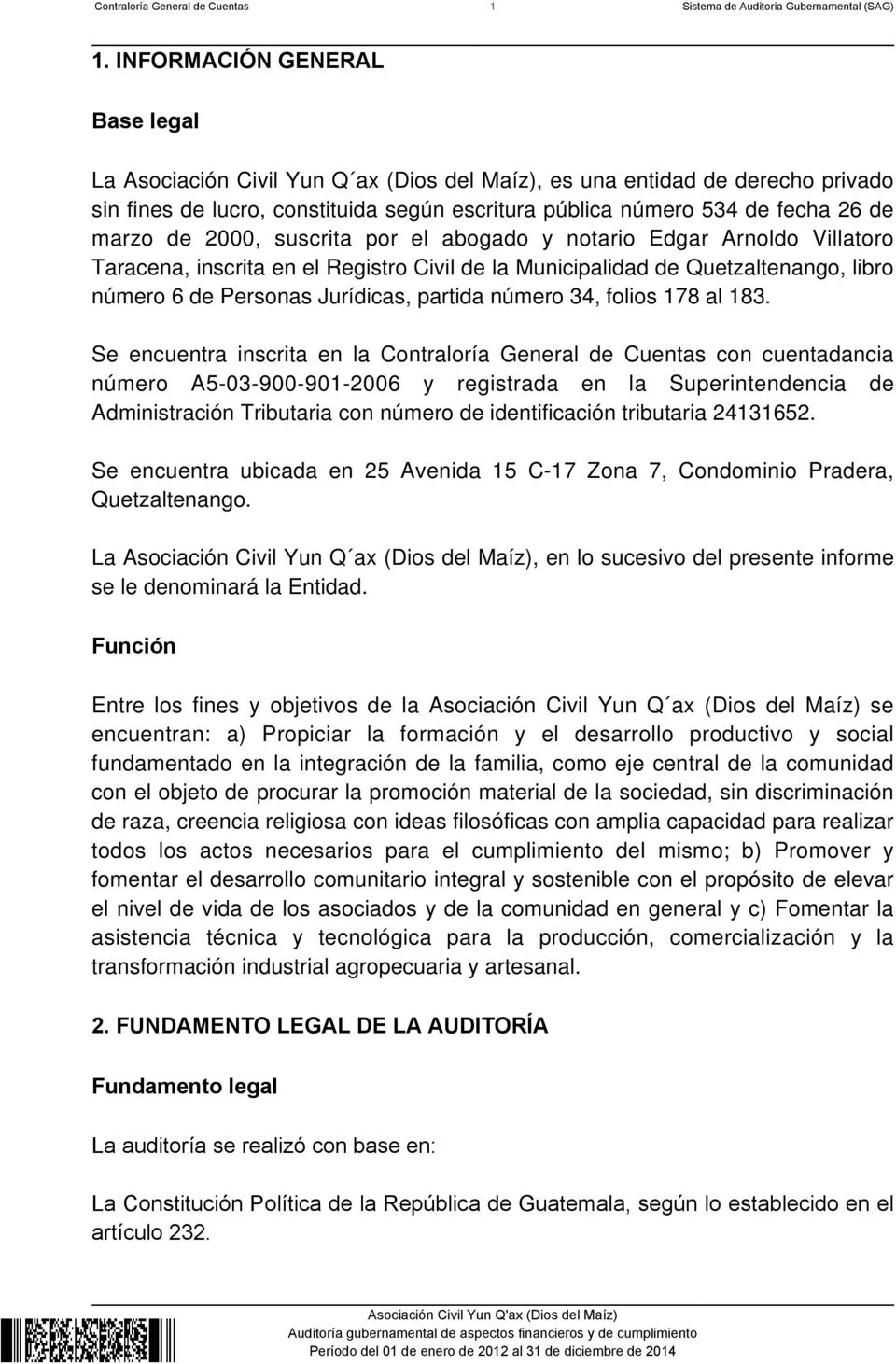 de 2000, suscrita por el abogado y notario Edgar Arnoldo Villatoro Taracena, inscrita en el Registro Civil de la Municipalidad de Quetzaltenango, libro número 6 de Personas Jurídicas, partida número