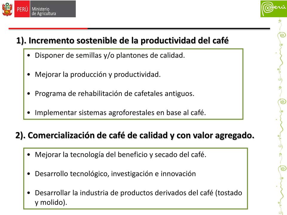 Implementar sistemas agroforestales en base al café. 2). Comercialización de café de calidad y con valor agregado.