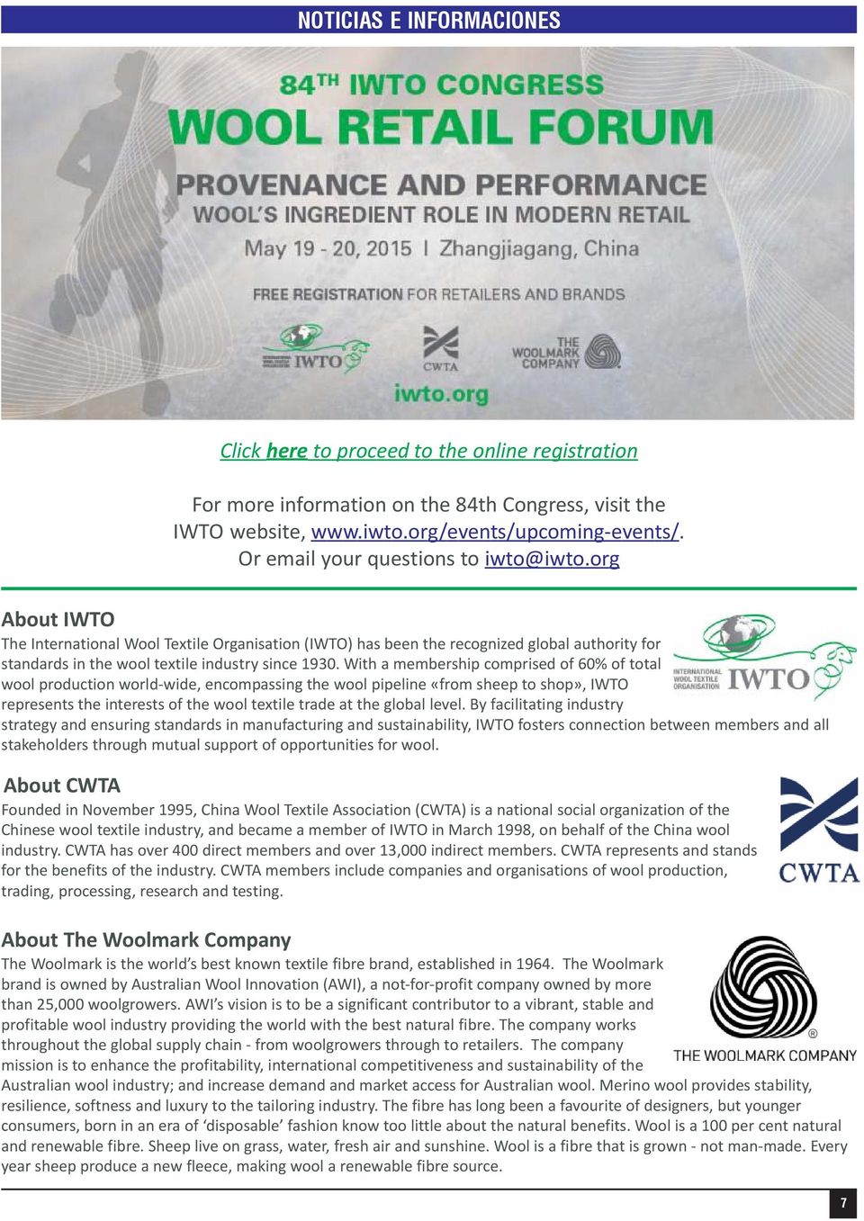 With a membership comprised of 60% of total wool production world-wide, encompassing the wool pipeline «from sheep to shop», IWTO represents the interests of the wool textile trade at the global