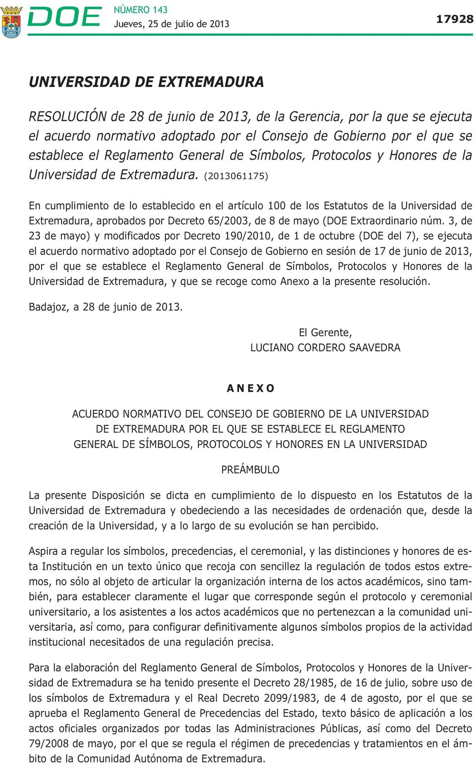 (2013061175) En cumplimiento de lo establecido en el artículo 100 de los Estatutos de la Universidad de Extremadura, aprobados por Decreto 65/2003, de 8 de mayo (DOE Extraordinario núm.