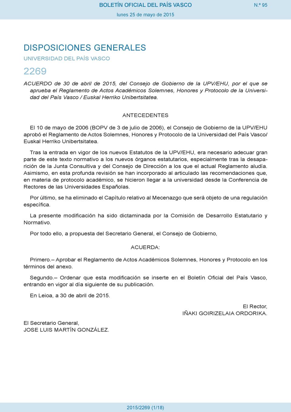 ANTECEDENTES El 10 de mayo de 2006 (BOPV de 3 de julio de 2006), el Consejo de Gobierno de la UPV/EHU aprobó el Reglamento de Actos Solemnes, Honores y Protocolo de la Universidad del País Vasco/