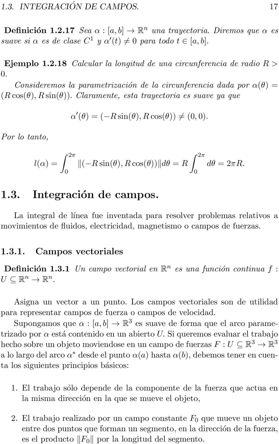 2π ( R sin(θ), R cos(θ)) dθ = R dθ = 2πR. 0 1.3. Integración de campos.