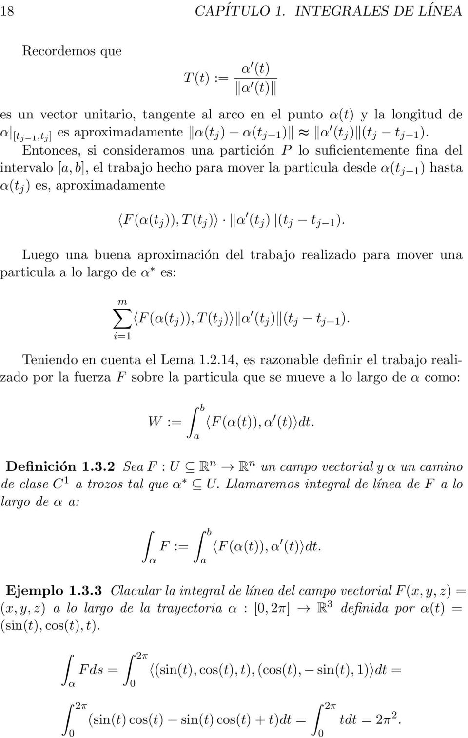 1 ). Entonces, si consideramos una partición P lo suficientemente fina del intervalo [a, b], el trabajo hecho para mover la particula desde α(t j 1 ) hasta α(t j ) es, aproximadamente F (α(t j )), T