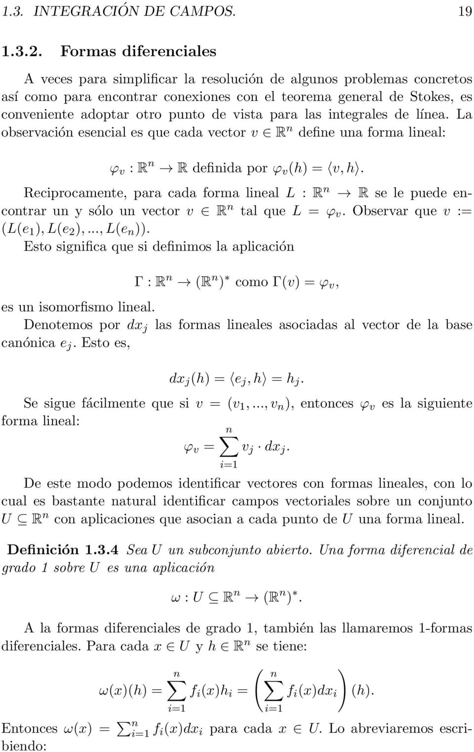 vista para las integrales de línea. La observación esencial es que cada vector v R n define una forma lineal: φ v : R n R definida por φ v (h) = v, h.