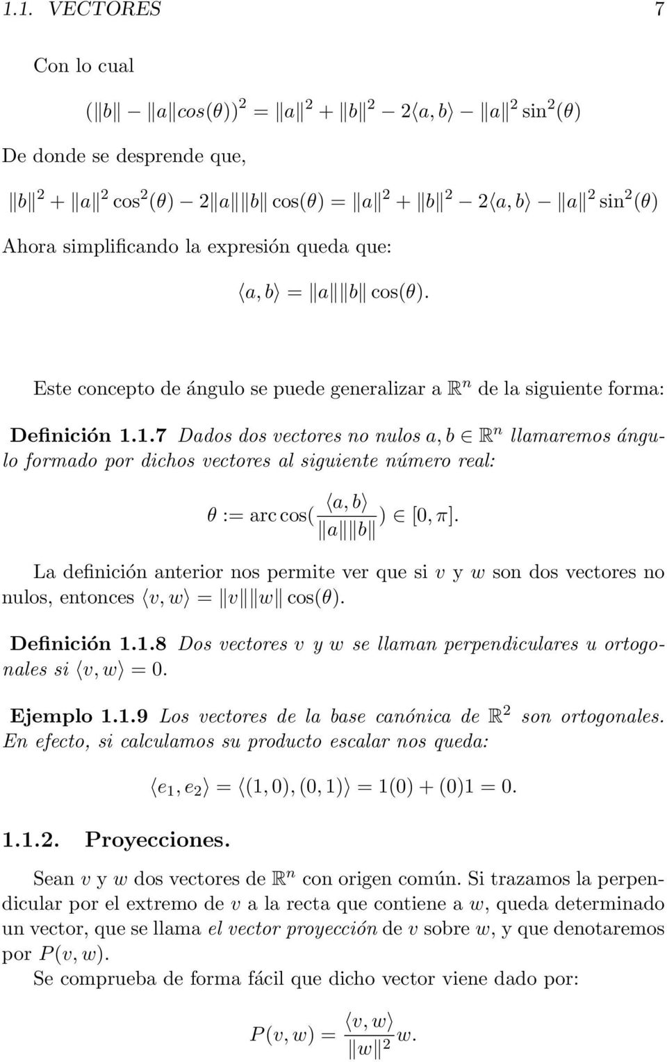 1.7 Dados dos vectores no nulos a, b R n llamaremos ángulo formado por dichos vectores al siguiente número real: a, b θ := arc cos( ) [0, π].