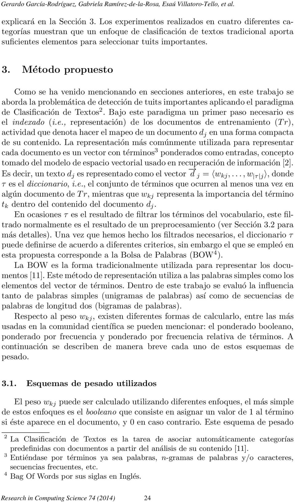 Método propuesto Como se ha venido mencionando en secciones anteriores, en este trabajo se aborda la problemática de detección de tuits importantes aplicando el paradigma de Clasificación de Textos 2.