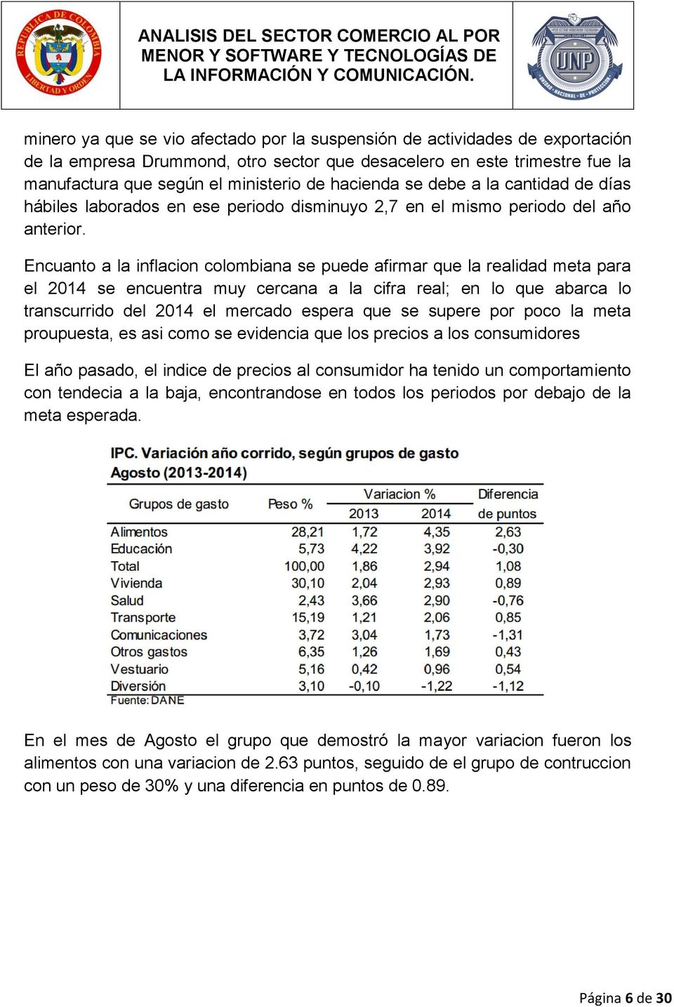 Encuanto a la inflacion colombiana se puede afirmar que la realidad meta para el 2014 se encuentra muy cercana a la cifra real; en lo que abarca lo transcurrido del 2014 el mercado espera que se
