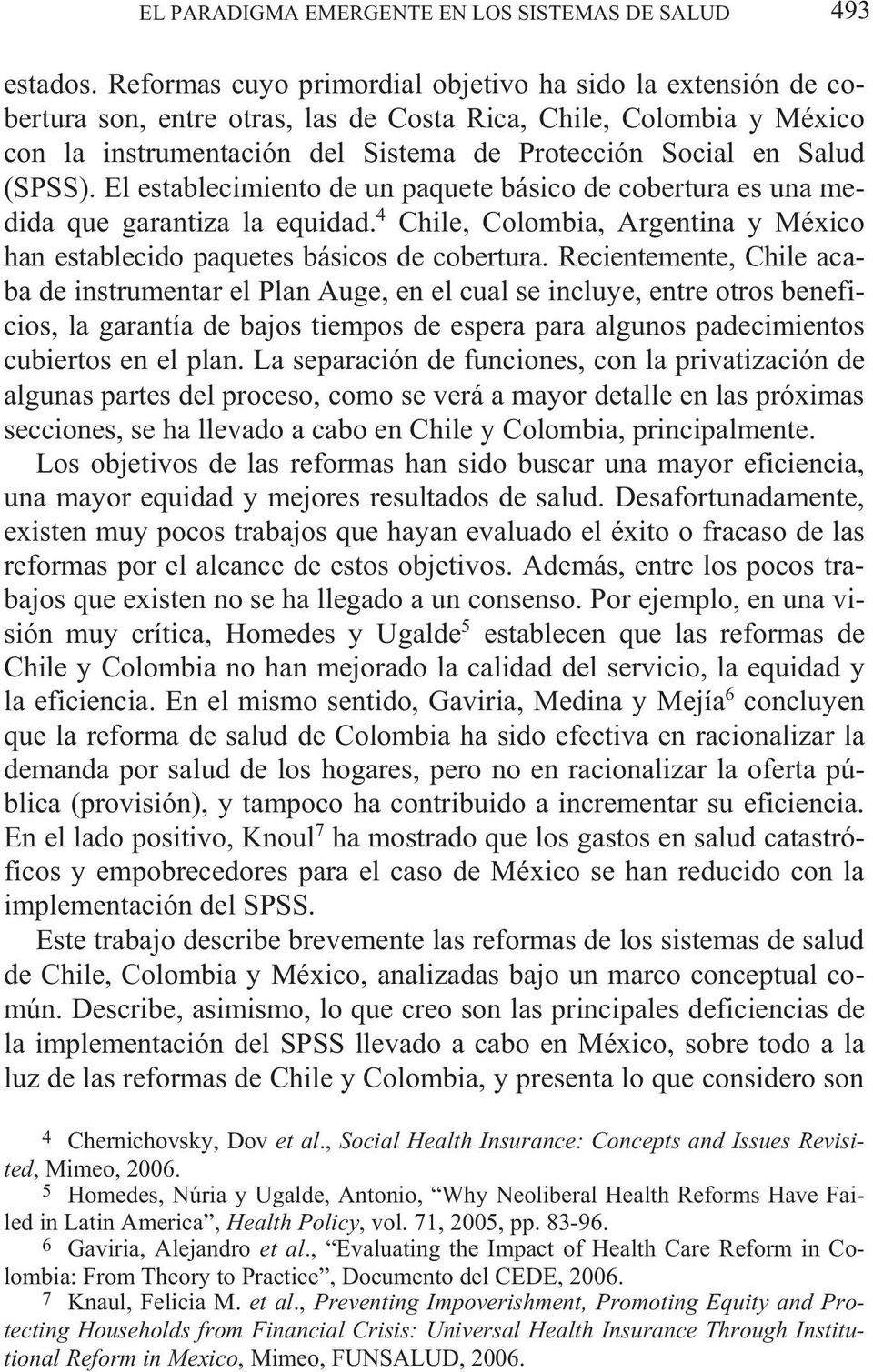 (SPSS). El establecimiento de un paquete básico de cobertura es una medida que garantiza la equidad. 4 Chile, Colombia, Argentina y México han establecido paquetes básicos de cobertura.