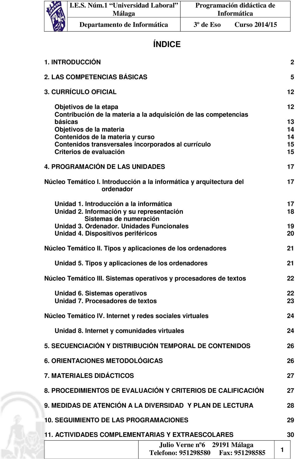 transversales incorporados al currículo 14 15 Criterios de evaluación 15 4. PROGRAMACIÓN DE LAS UNIDADES 17 Núcleo Temático I. Introducción a la informática y arquitectura del ordenador 17 Unidad 1.