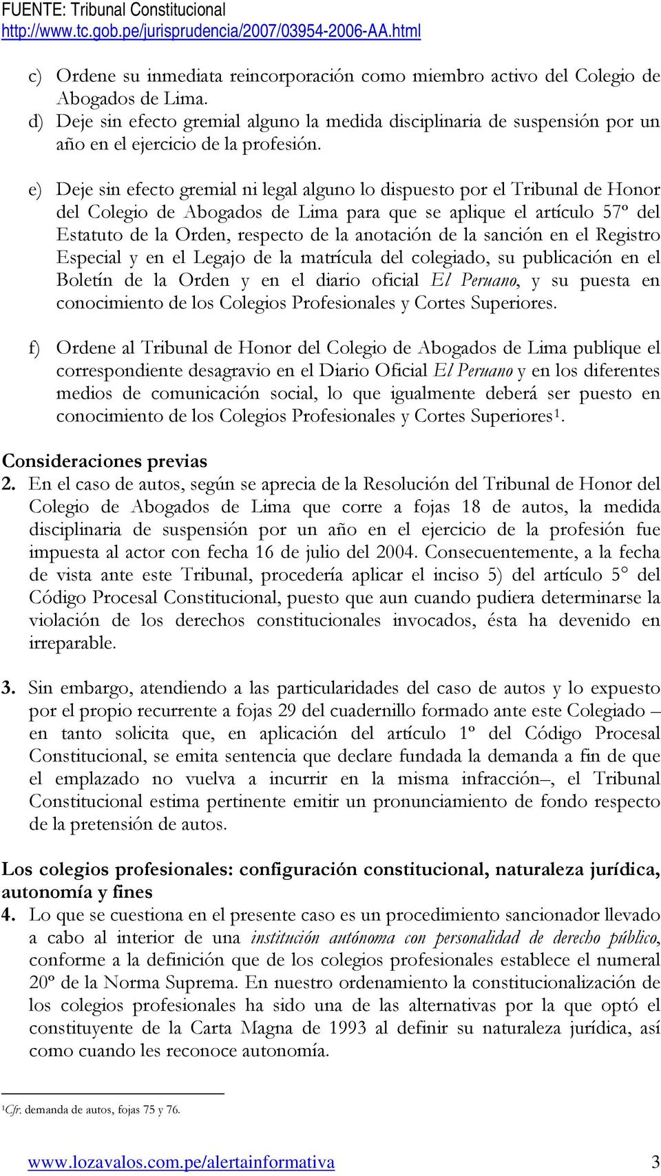 e) Deje sin efecto gremial ni legal alguno lo dispuesto por el Tribunal de Honor del Colegio de Abogados de Lima para que se aplique el artículo 57º del Estatuto de la Orden, respecto de la anotación