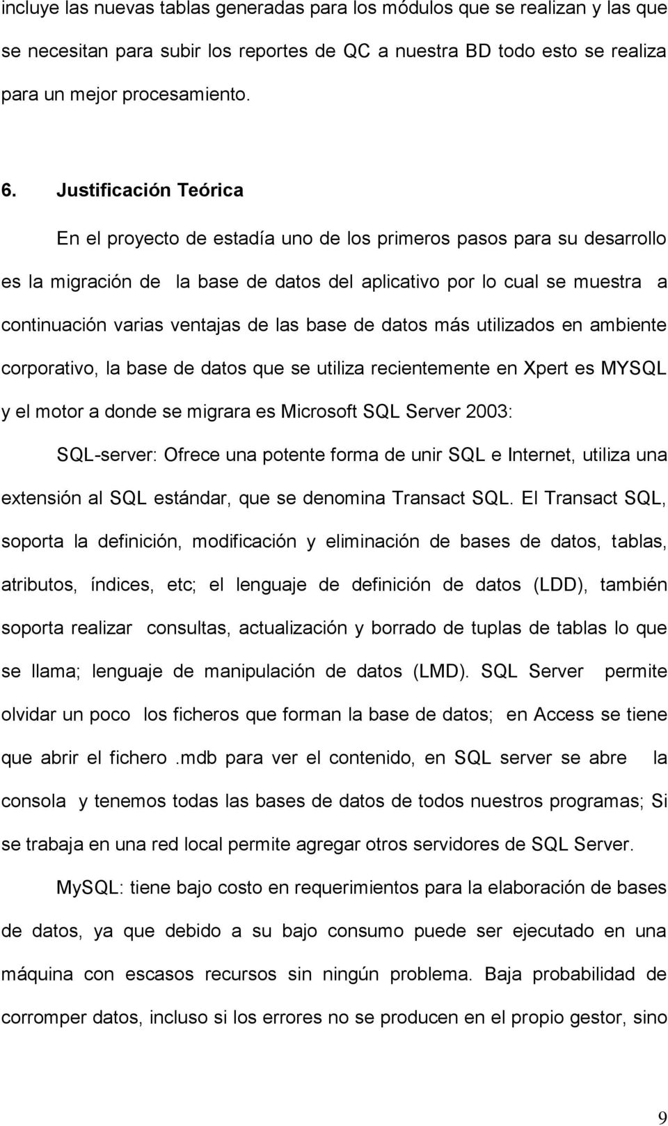 de las base de datos más utilizados en ambiente corporativo, la base de datos que se utiliza recientemente en Xpert es MYSQL y el motor a donde se migrara es Microsoft SQL Server 2003: SQL-server: