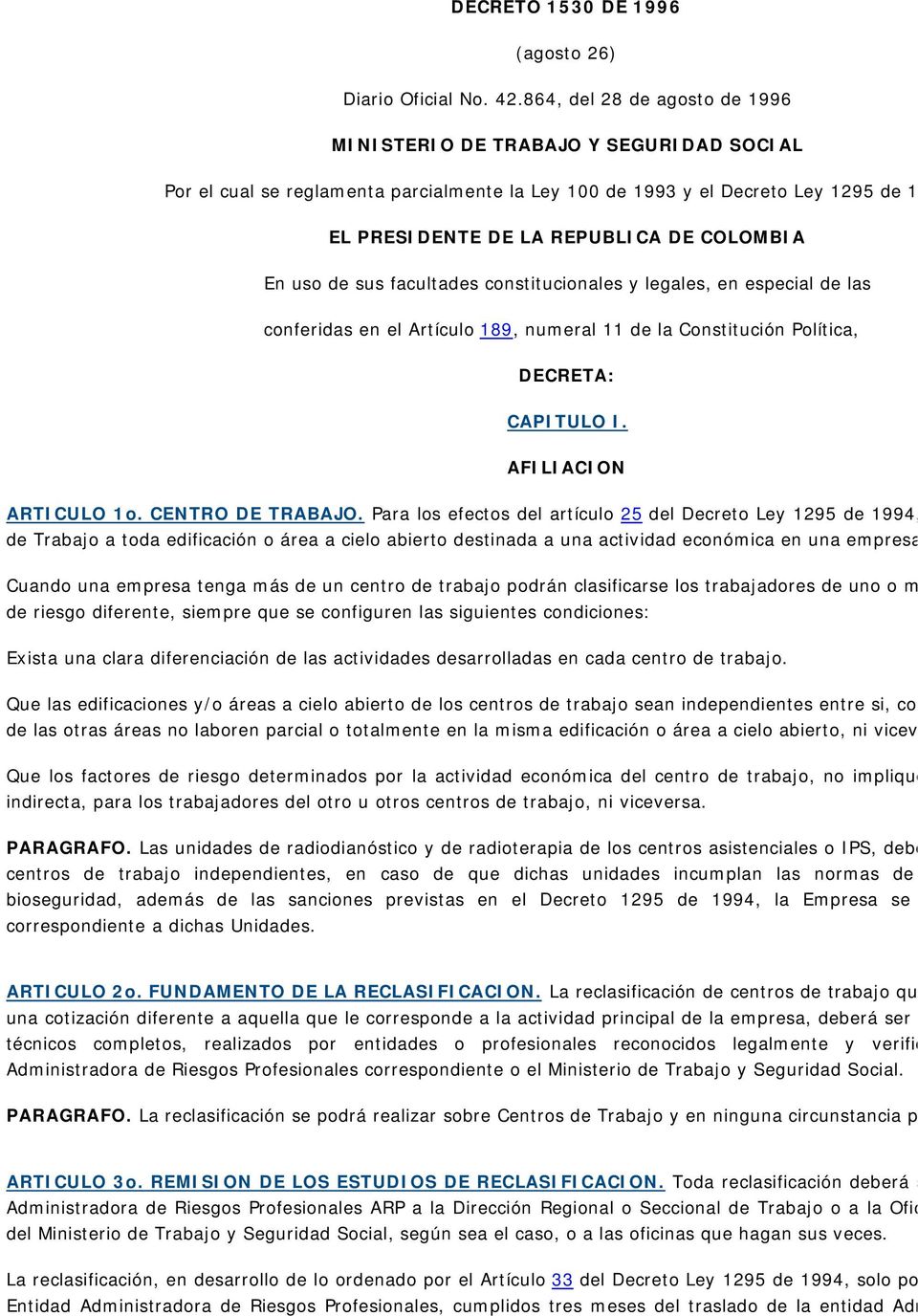 EL PRESIDENTE DE LA REPUBLICA DE COLOMBIA En uso de sus facultades constitucionales y legales, en especial de las conferidas en el Artículo 189, numeral 11 de la Constitución Política, DECRETA: