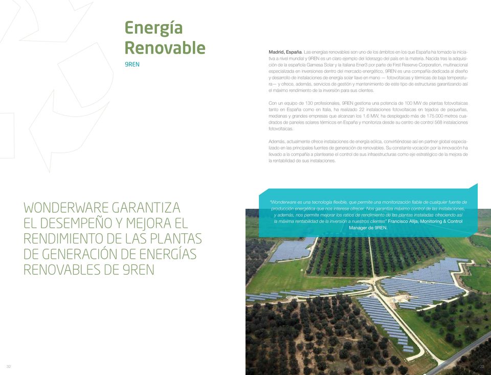 Nacida tras la adquisición de la española Gamesa Solar y la italiana Ener3 por parte de First Reserve Corporation, multinacional especializada en inversiones dentro del mercado energético, 9REN es