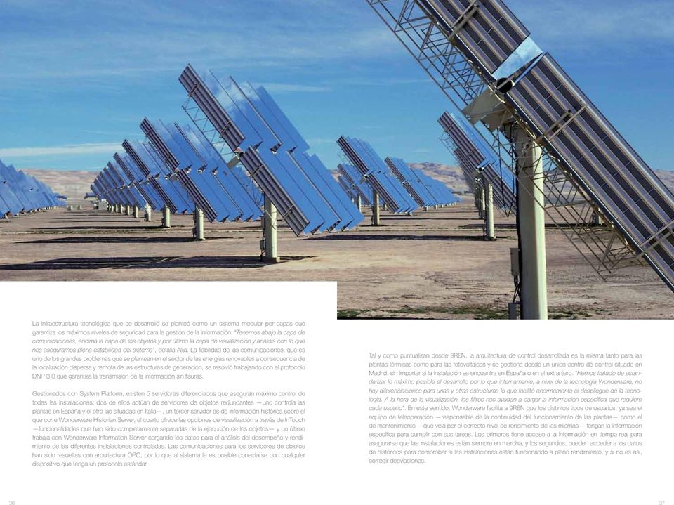 La fiabilidad de las comunicaciones, que es uno de los grandes problemas que se plantean en el sector de las energías renovables a consecuencia de la localización dispersa y remota de las estructuras