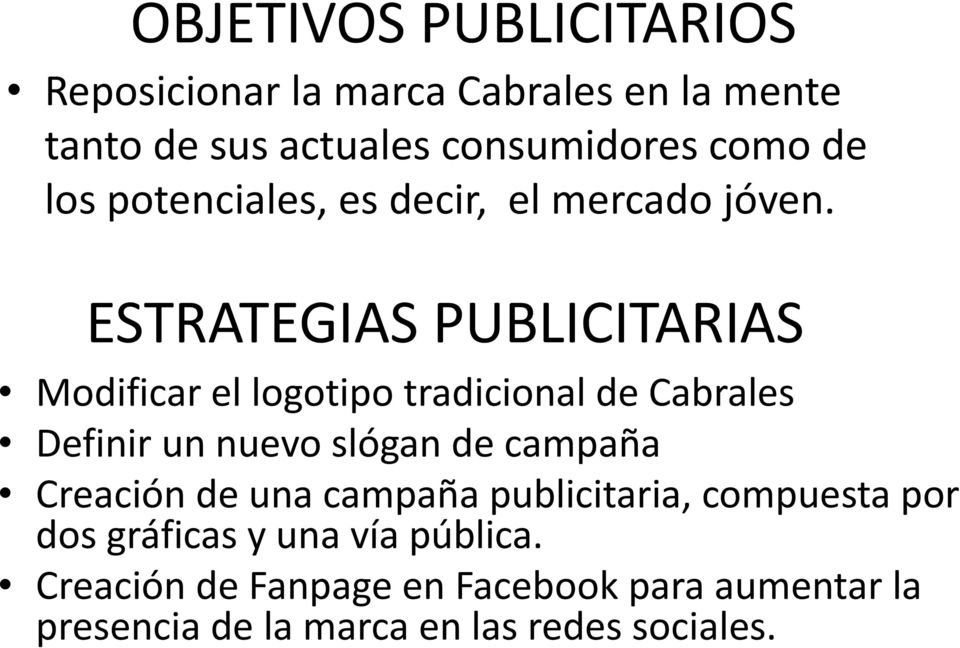 ESTRATEGIAS PUBLICITARIAS Modificar el logotipo tradicional de Cabrales Definir un nuevo slógan de campaña