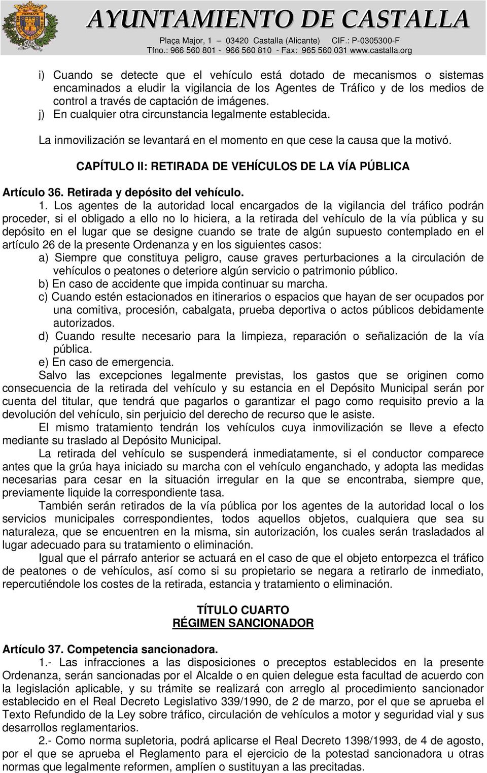 CAPÍTULO II: RETIRADA DE VEHÍCULOS DE LA VÍA PÚBLICA Artículo 36. Retirada y depósito del vehículo. 1.