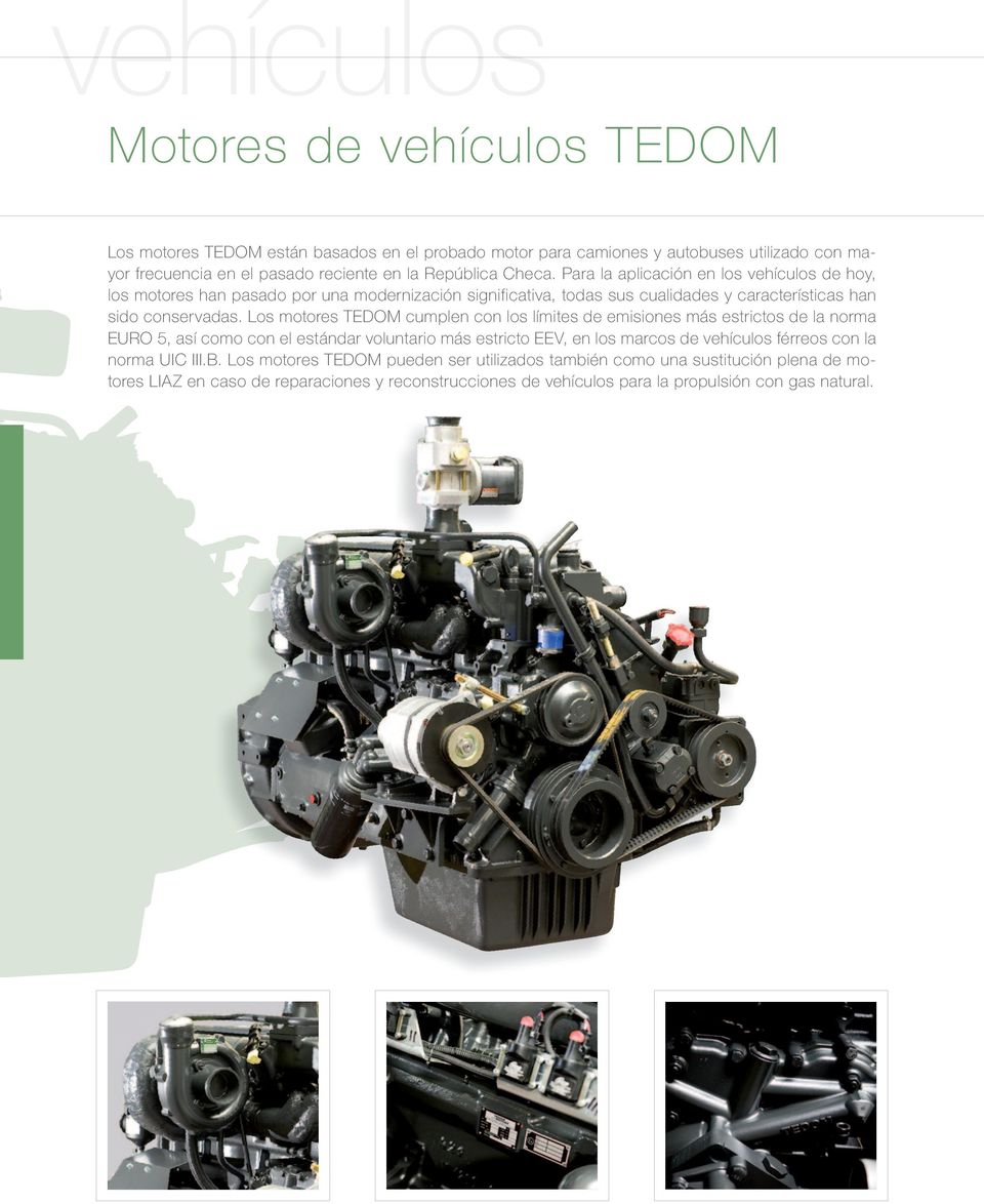 Los motores TEDOM cumplen con los límites de emisiones más estrictos de la norma EURO 5, así como con el estándar voluntario más estricto EEV, en los marcos de vehículos férreos con la