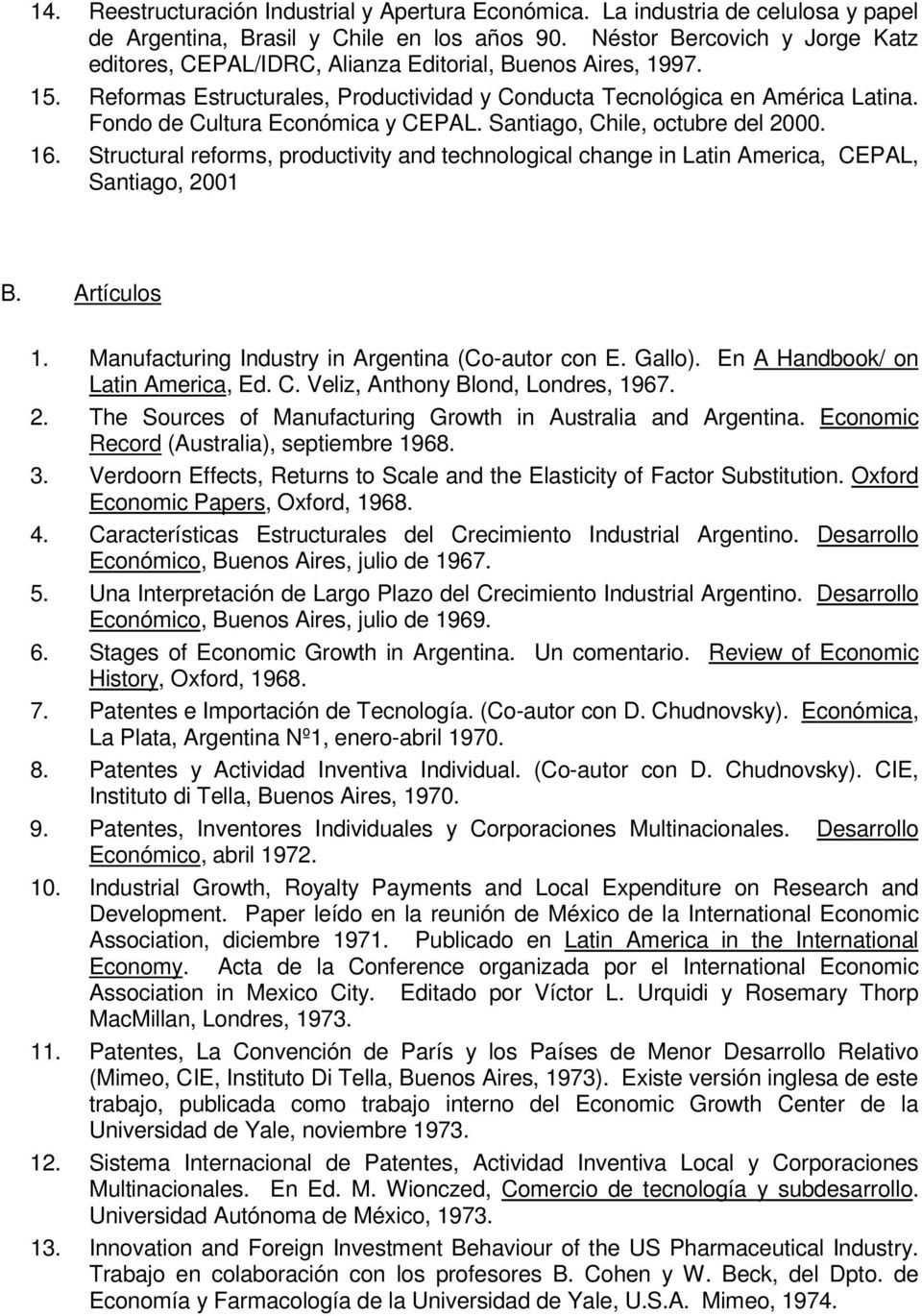 Fondo de Cultura Económica y CEPAL. Santiago, Chile, octubre del 2000. 16. Structural reforms, productivity and technological change in Latin America, CEPAL, Santiago, 2001 B. Artículos 1.