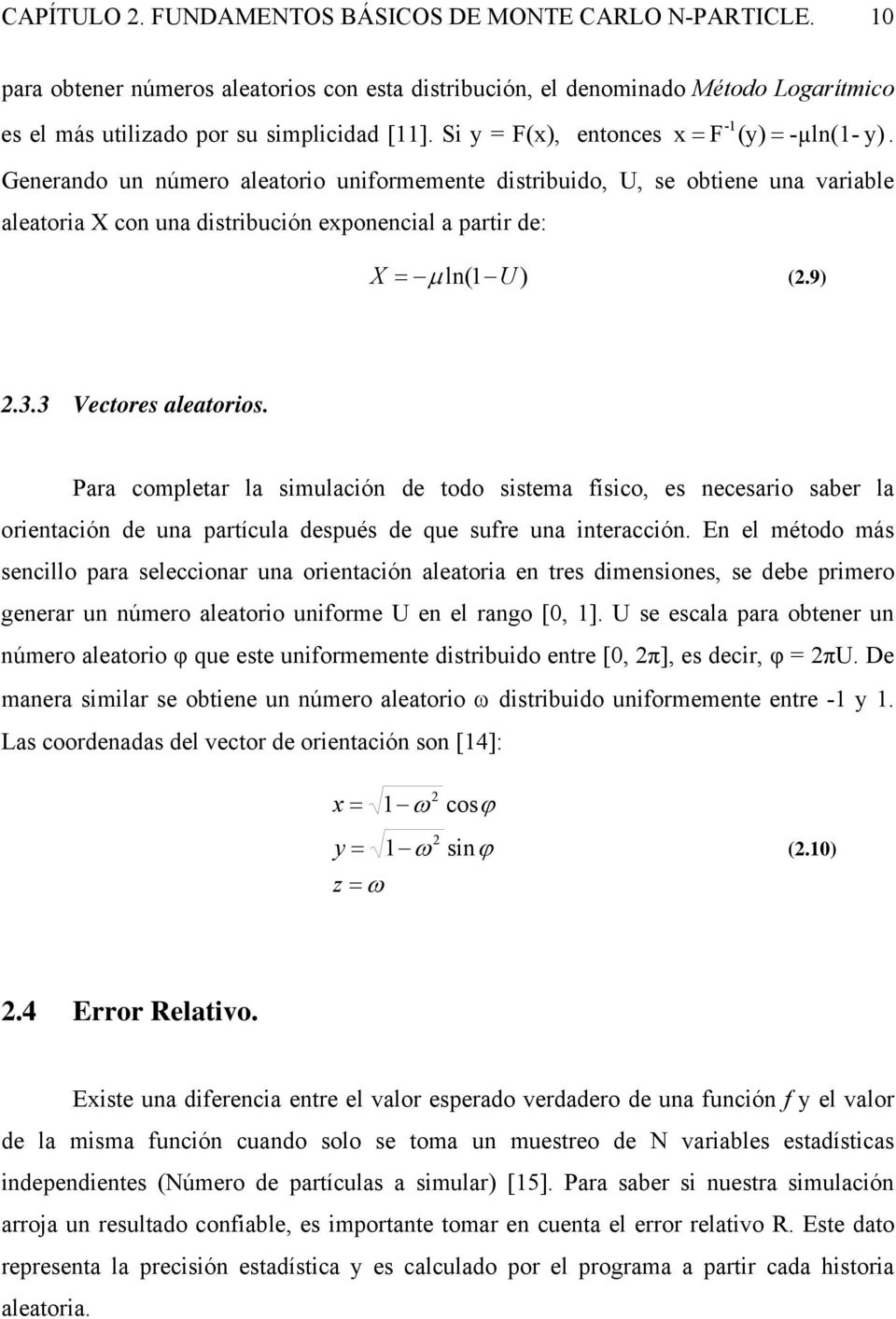 Generando un número aleatorio uniformemente distribuido, U, se obtiene una variable aleatoria X con una distribución exponencial a partir de: X = µ ln( U ) (.9).3.3 Vectores aleatorios.