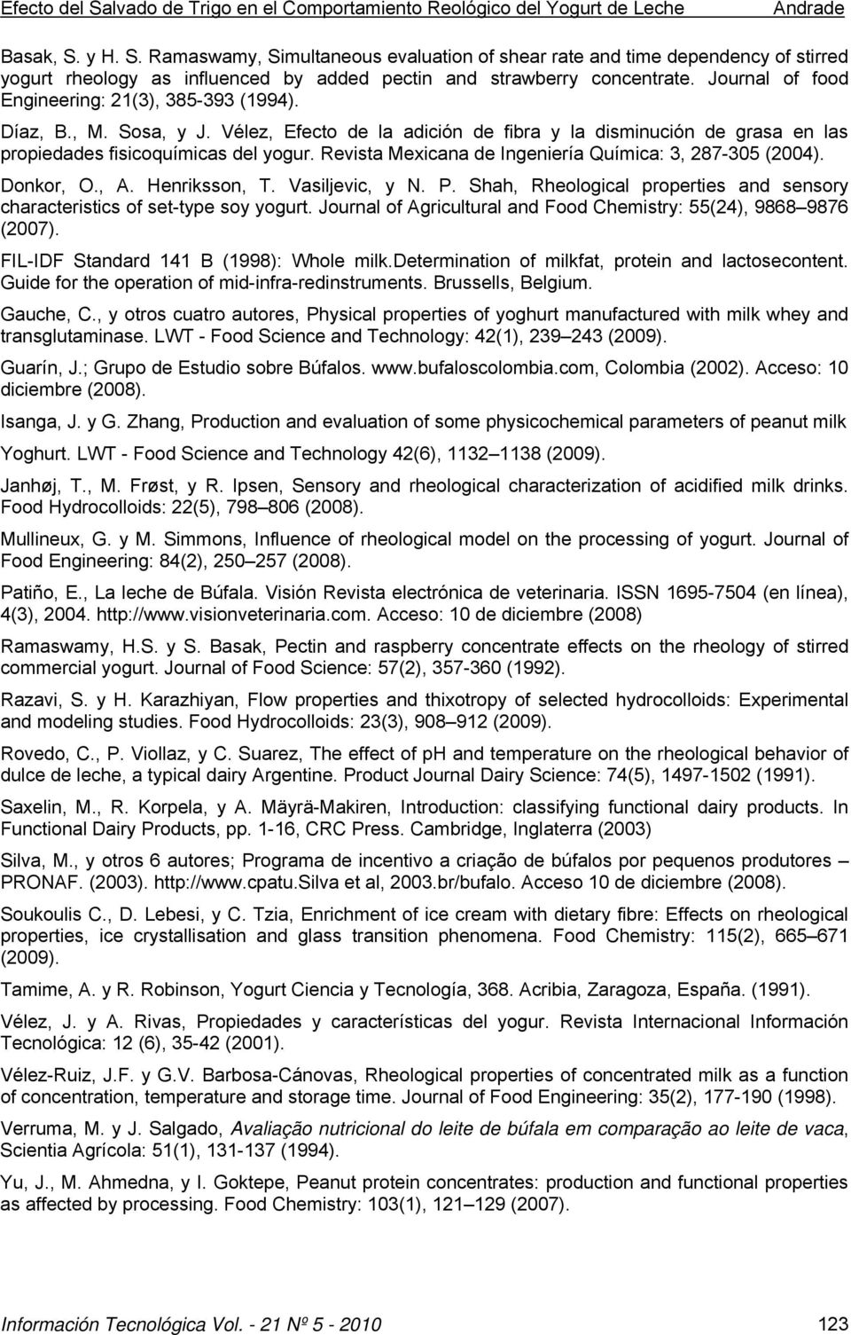 Revista Mexicana de Ingeniería Química: 3, 287-35 (24). Donkor, O., A. Henriksson, T. Vasiljevic, y N. P. Shah, Rheological properties and sensory characteristics of set-type soy yogurt.