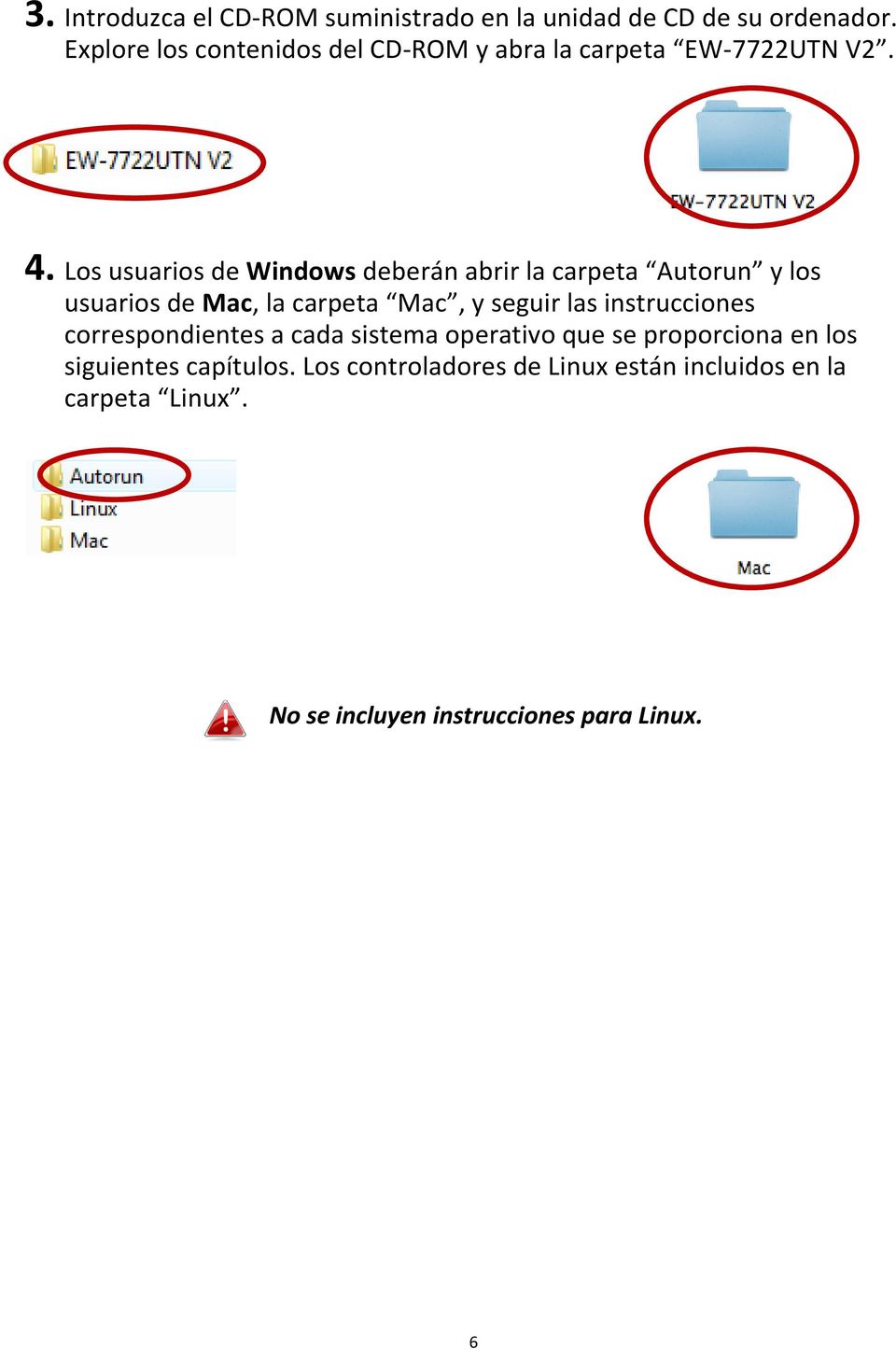 Los usuarios de Windows deberán abrir la carpeta Autorun y los usuarios de Mac, la carpeta Mac, y seguir las