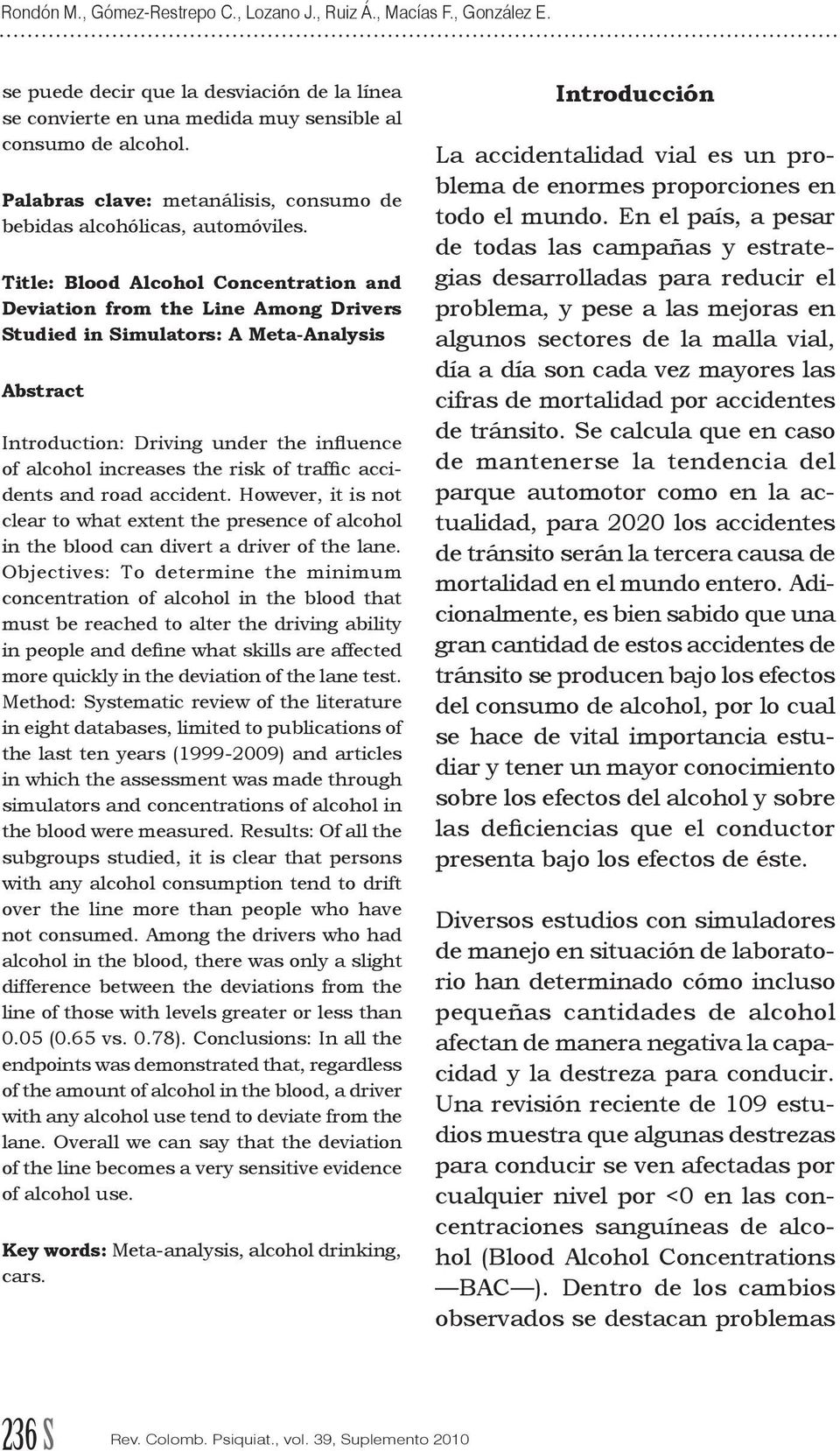 Title: Blood Alcohol Concentration and Deviation from the Line Among Drivers Studied in Simulators: A Meta-Analysis Abstract Introduction: Driving under the influence of alcohol increases the risk of