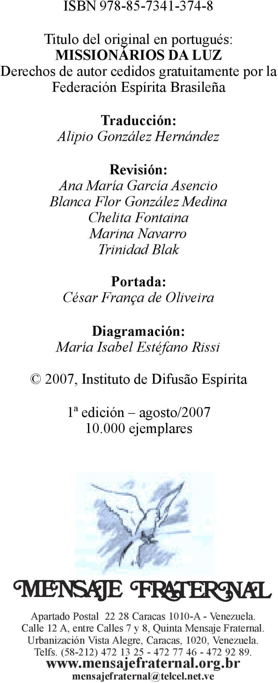 Estéfano Rissi 2007, Instituto de Difusão Espírita 1ª edición agosto/2007 10.000 ejemplares Apartado Postal 22 28 Caracas 1010-A - Venezuela.