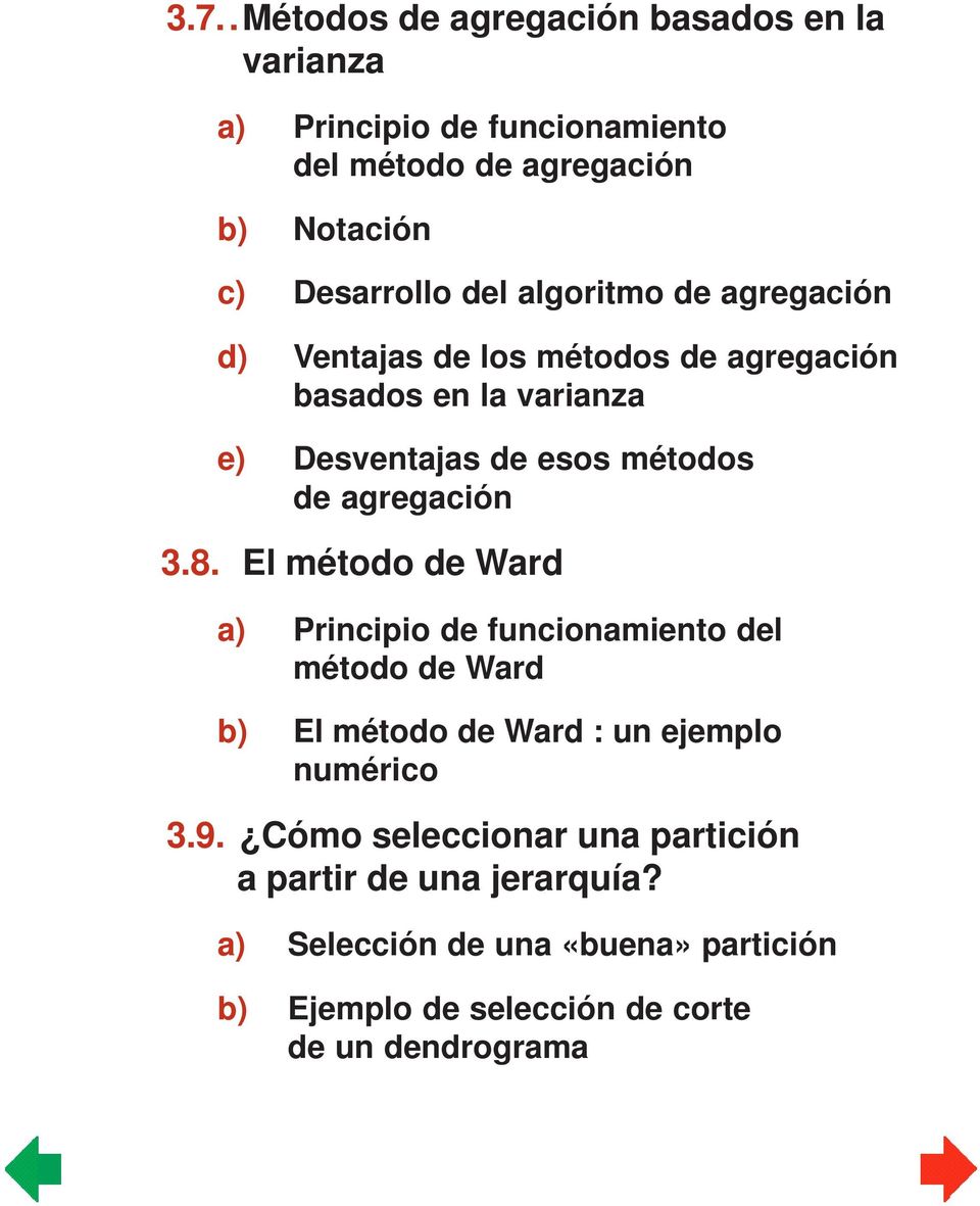 agregación 3.8. El método de Ward a) Principio de funcionamiento del método de Ward b) El método de Ward : un ejemplo numérico 3.9.
