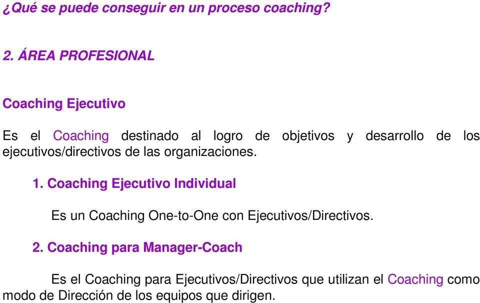 Coaching Ejecutivo Individual Es un Coaching One-to-One con Ejecutivos/Directivos. 2.