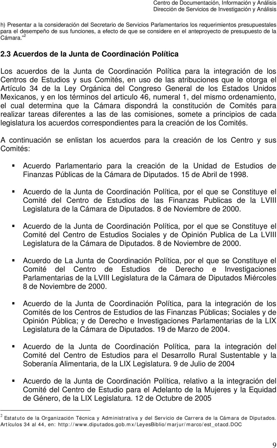 3 Acuerdos de la Junta de Coordinación Política Los acuerdos de la Junta de Coordinación Política para la integración de los Centros de y sus Comités, en uso de las atribuciones que le otorga el