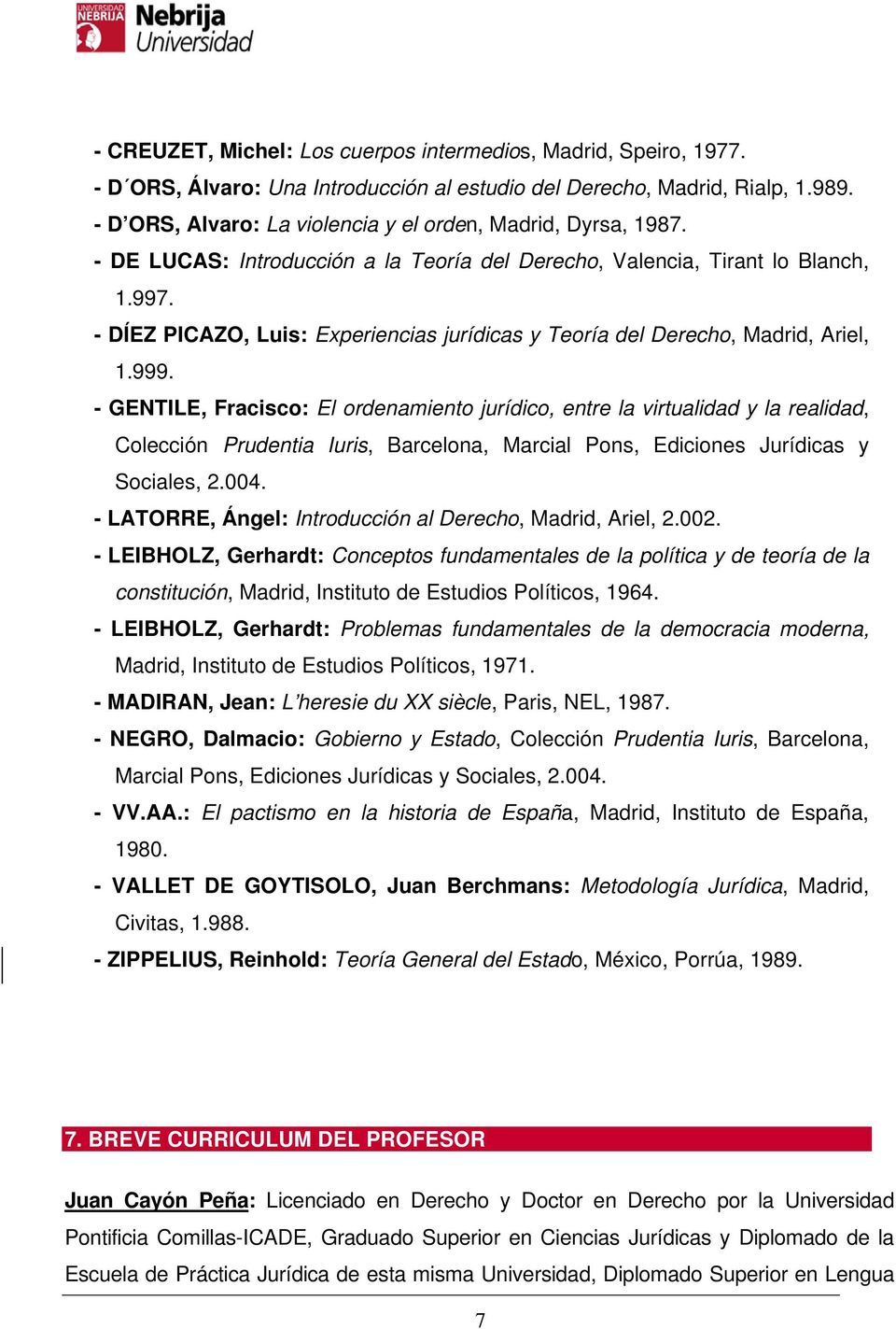 - DÍEZ PICAZO, Luis: Experiencias jurídicas y Teoría del Derecho, Madrid, Ariel, 1.999.