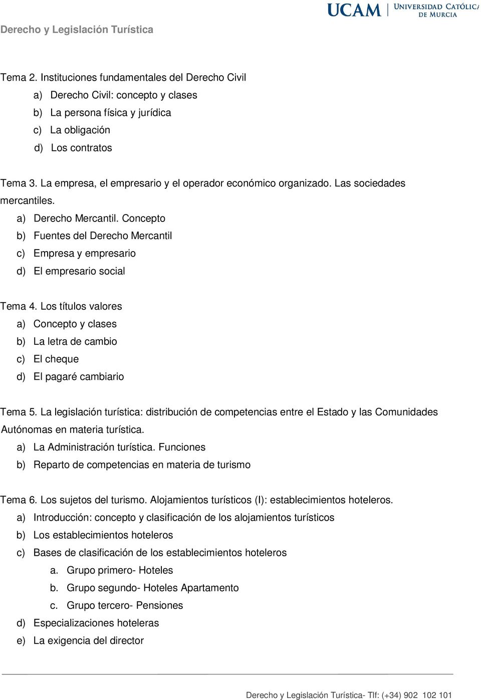 Concepto b) Fuentes del Derecho Mercantil c) Empresa y empresario d) El empresario social Tema 4.