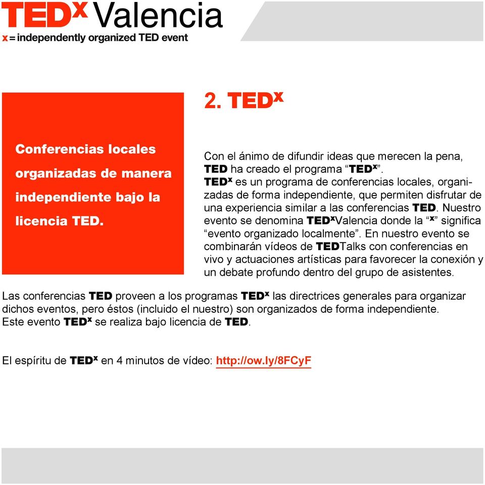 Nuestro evento se denomina TED x Valencia donde la x significa evento organizado localmente.