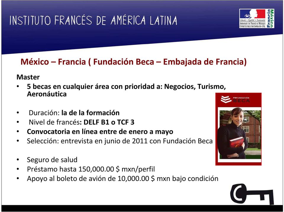 Convocatoria en línea entre de enero a mayo Selección: entrevista en junio de 2011 con Fundación Beca