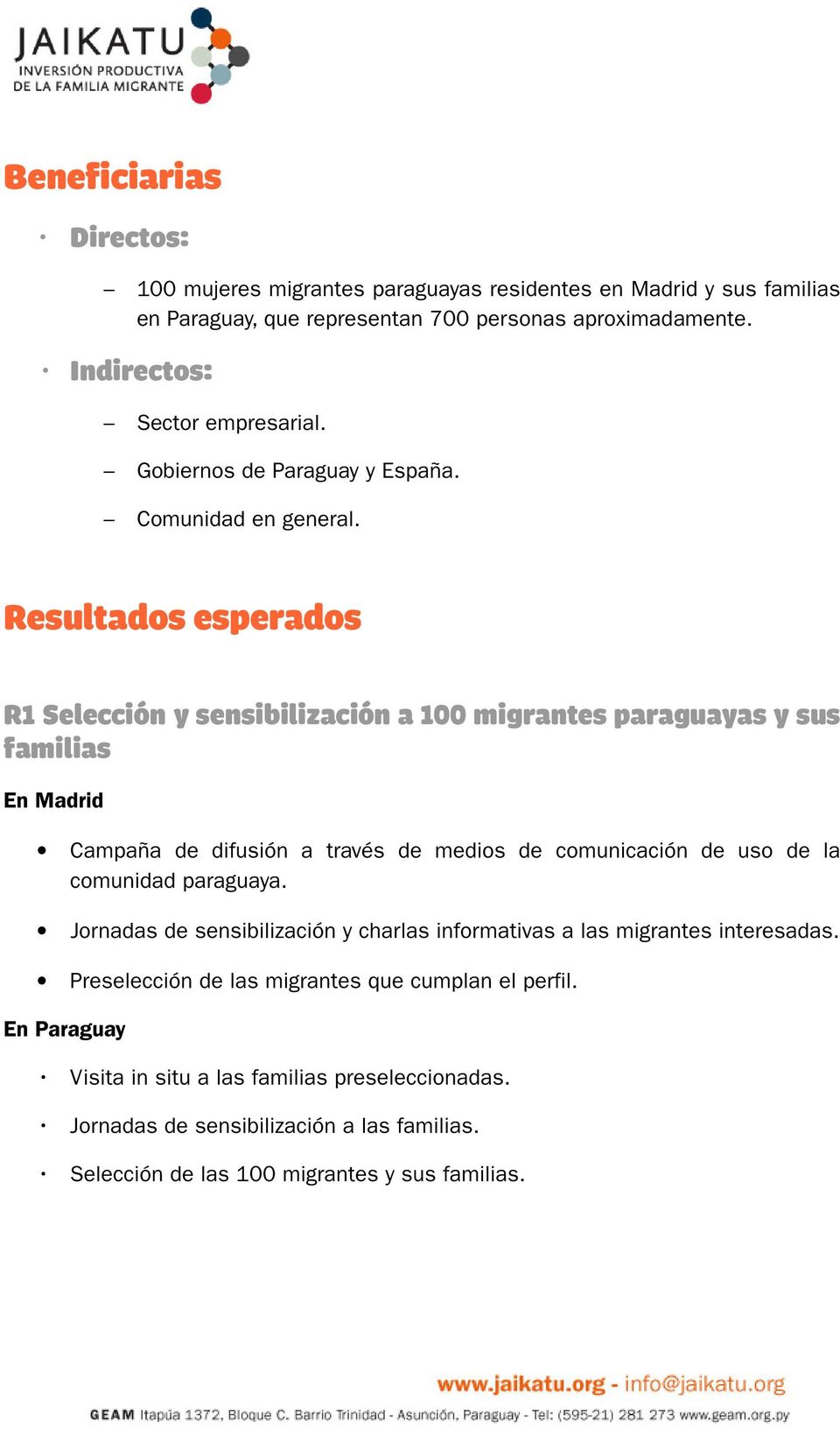 Resultados esperados R1 Selección y sensibilización a 100 migrantes paraguayas y sus familias En Madrid Campaña de difusión a través de medios de comunicación de uso de la