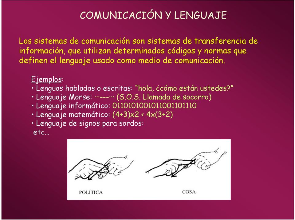 Ejemplos: Lenguas habladas o escritas: hola, cómo están ustedes? Lenguaje Morse: --- (S.