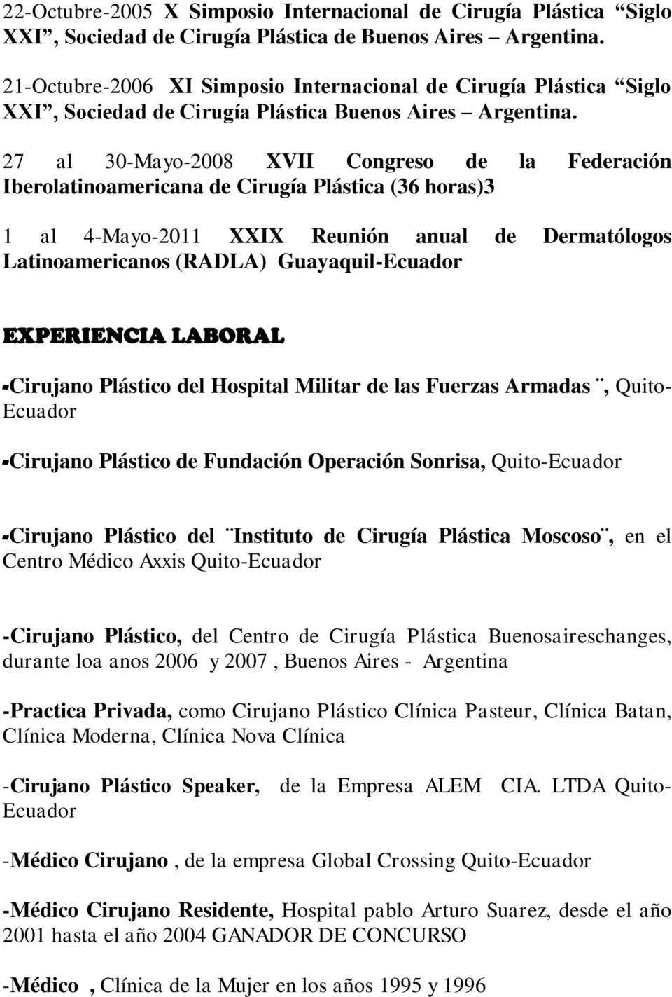 Latinoamericanos (RADLA) Guayaquil-Ecuador EXPERIENCIA LABORAL -Cirujano Plástico del Hospital Militar de las Fuerzas Armadas, Quito- Ecuador -Cirujano Plástico de Fundación Operación Sonrisa,