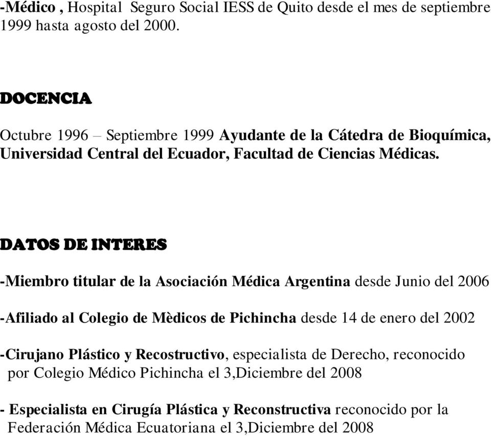 DATOS DE INTERES -Miembro titular de la Asociación Médica Argentina desde Junio del 2006 -Afiliado al Colegio de Mèdicos de Pichincha desde 14 de enero del 2002