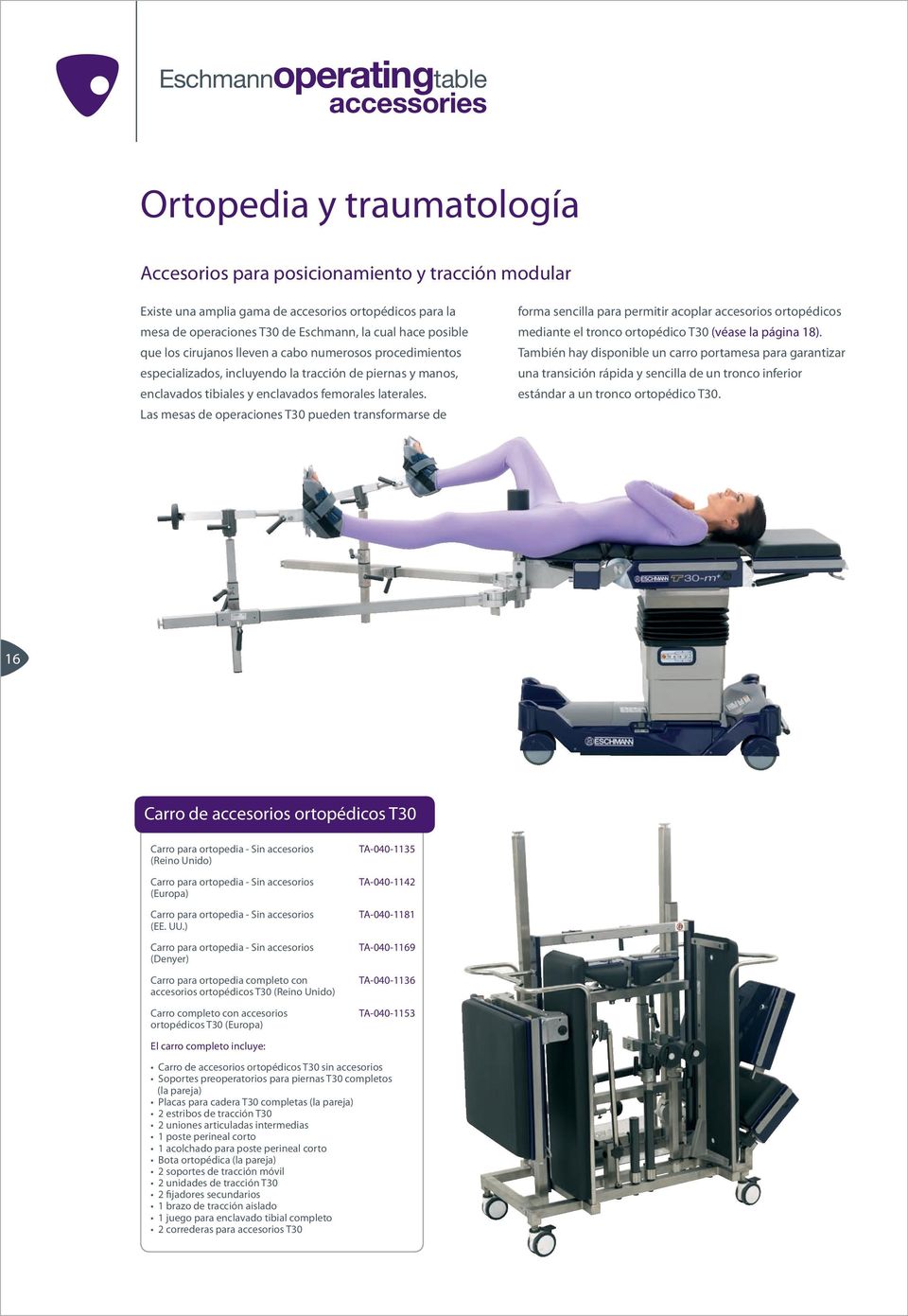 Las mesas de operaciones T30 pueden transformarse de forma sencilla para permitir acoplar accesorios ortopédicos mediante el tronco ortopédico T30 (véase la página 18).