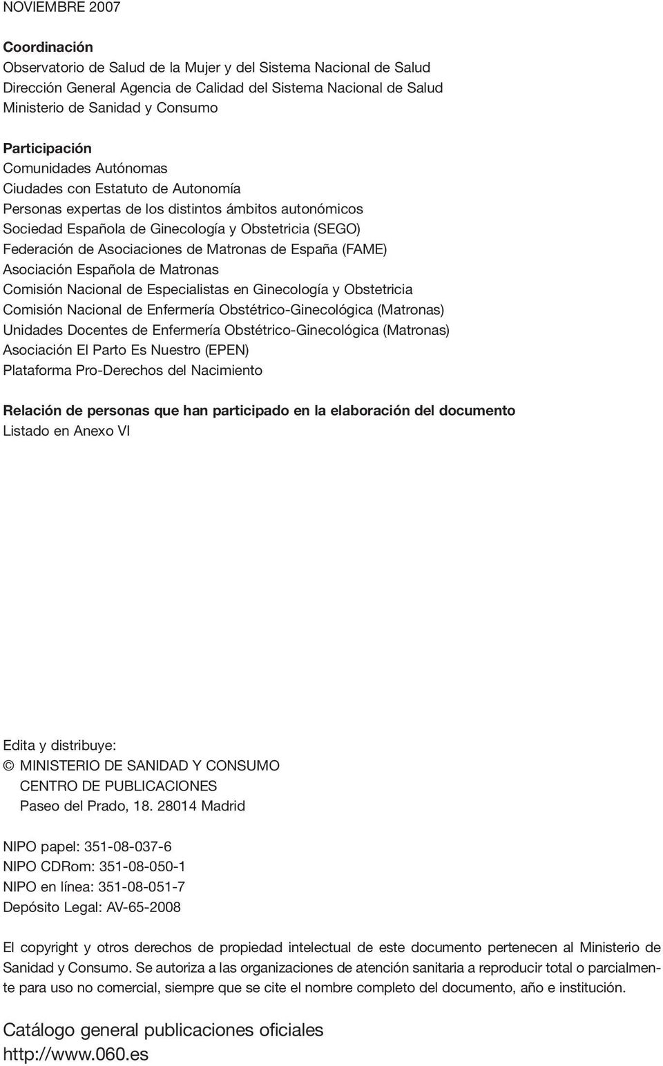 Asociaciones de Matronas de España (FAME) Asociación Española de Matronas Comisión Nacional de Especialistas en Ginecología y Obstetricia Comisión Nacional de Enfermería Obstétrico-Ginecológica