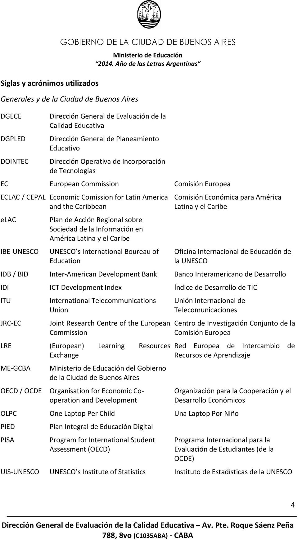 Plan de Acción Regional sobre Sociedad de la Información en América Latina y el Caribe IBE-UNESCO UNESCO s International Boureau of Education Comisión Económica para América Latina y el Caribe