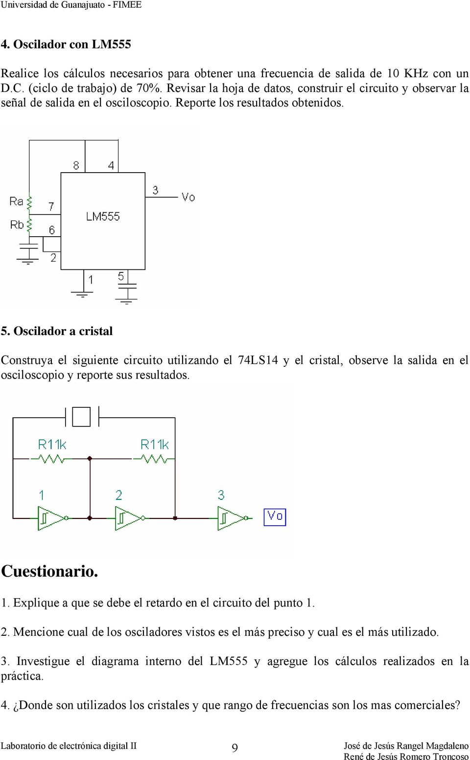 Oscilador a cristal Construya el siguiente circuito utilizando el 74LS14 y el cristal, observe la salida en el osciloscopio y reporte sus resultados. Cuestionario. 1.