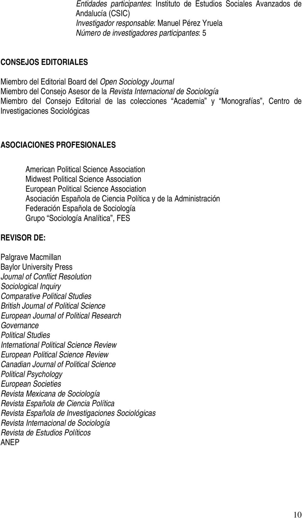 Centro de Investigaciones Sociológicas ASOCIACIONES PROFESIONALES REVISOR DE: American Political Science Association Midwest Political Science Association European Political Science Association