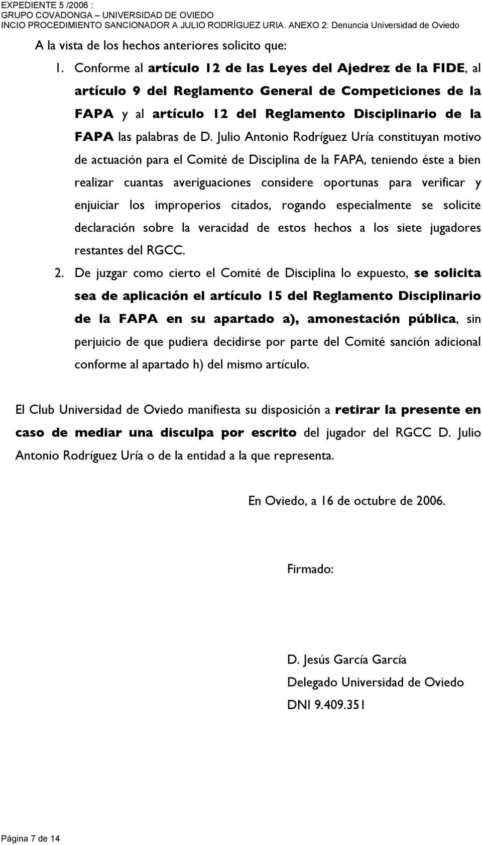 D. Julio Antonio Rodríguez Uría constituyan motivo de actuación para el Comité de Disciplina de la FAPA, teniendo éste a bien realizar cuantas averiguaciones considere oportunas para verificar y