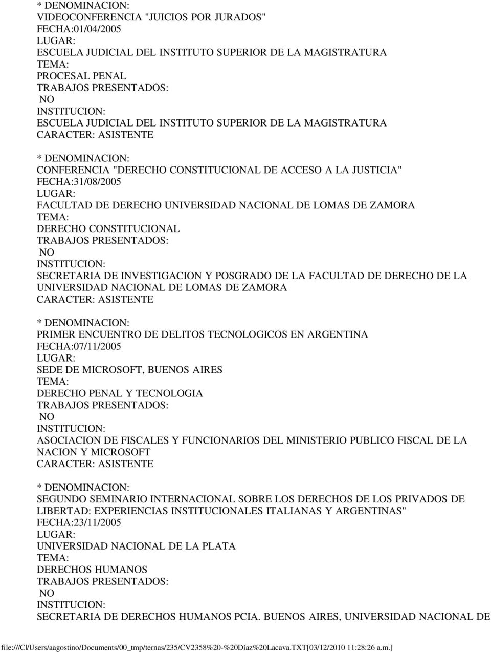 INVESTIGACION Y POSGRADO DE LA FACULTAD DE DERECHO DE LA UNIVERSIDAD NACIONAL DE LOMAS DE ZAMORA * DEMINACION: PRIMER ENCUENTRO DE DELITOS TECLOGICOS EN ARGENTINA FECHA:07/11/2005 SEDE DE MICROSOFT,