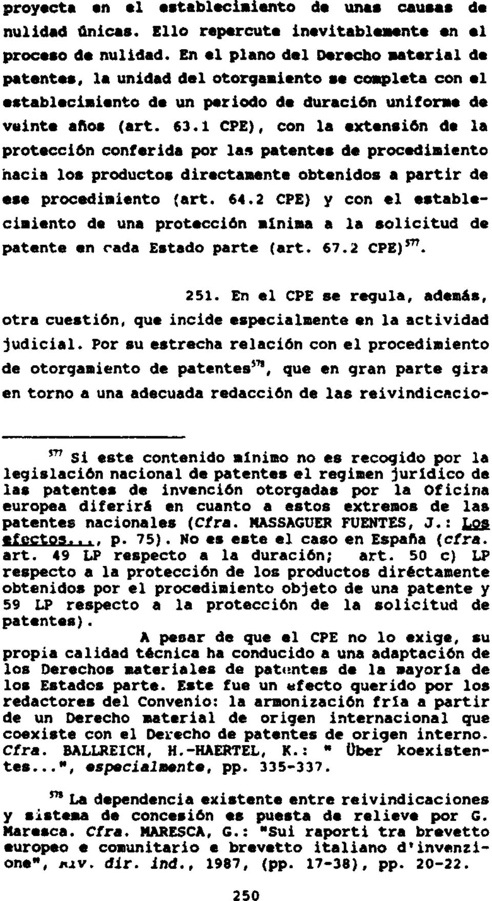 1 CPE), con la extensión de la protección conferida por las patentes de procediiento hacia los productos directaente obtenidos a partir de ese procediiento (art. 64.