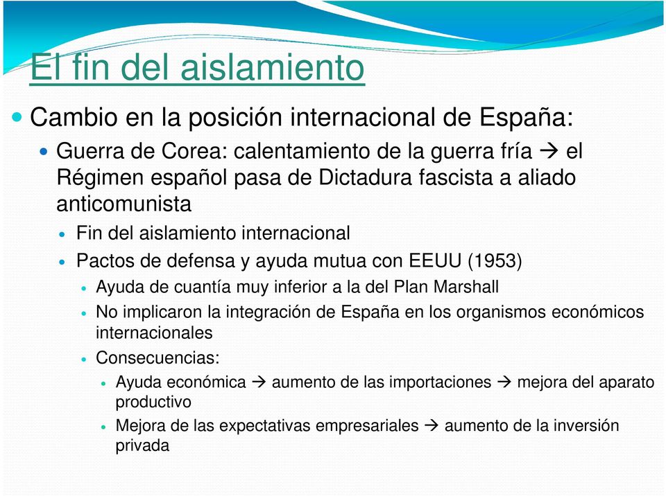 cuantía muy inferior a la del Plan Marshall No implicaron la integración de España en los organismos económicos internacionales Consecuencias:
