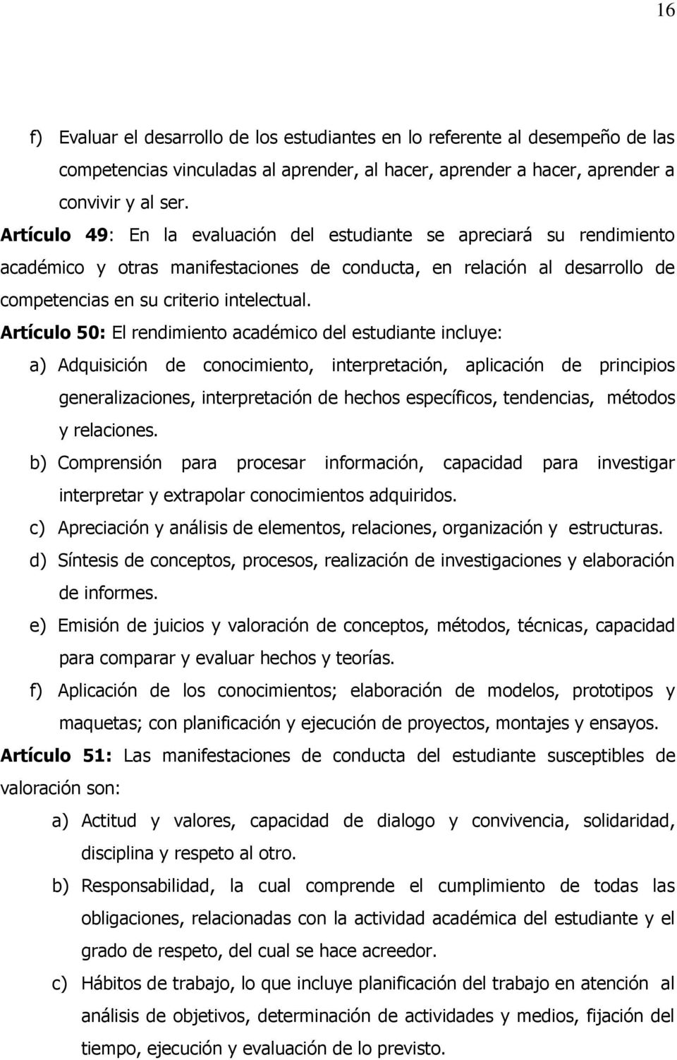 Artículo 50: El rendimiento académico del estudiante incluye: a) Adquisición de conocimiento, interpretación, aplicación de principios generalizaciones, interpretación de hechos específicos,